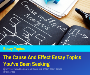The Cause And Effect Essay Topics You've Been Seeking